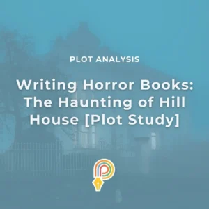 Writing horror books plot analysis haunting of hill house